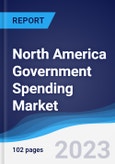 North America (NAFTA) Government Spending Market Summary, Competitive Analysis and Forecast to 2027- Product Image