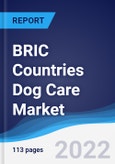 BRIC Countries (Brazil, Russia, India, China) Dog Care Market Summary, Competitive Analysis and Forecast, 2017-2026- Product Image