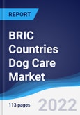 BRIC Countries (Brazil, Russia, India, China) Dog Care Market Summary, Competitive Analysis and Forecast, 2017-2026- Product Image