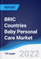 BRIC Countries (Brazil, Russia, India, China) Baby Personal Care Market Summary, Competitive Analysis and Forecast, 2017-2026 - Product Image