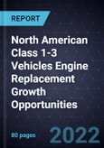 North American Class 1-3 Vehicles Engine Replacement Growth Opportunities- Product Image