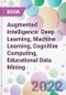 Augmented Intelligence: Deep Learning, Machine Learning, Cognitive Computing, Educational Data Mining - Product Image