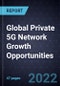 Global Private 5G Network Growth Opportunities - Product Image