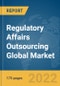 Regulatory Affairs Outsourcing Global Market Report 2022 - Product Image