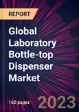 Global Laboratory Bottle-top Dispenser Market 2023-2027- Product Image