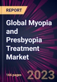 Global Myopia and Presbyopia Treatment Market 2023-2027- Product Image