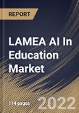 LAMEA AI In Education Market Size, Share & Industry Trends Analysis Report By Component (Solution and Services), By Application, By End-use, By Deployment Mode (Cloud and On-premise), By Technology, By Country and Growth Forecast, 2022 - 2028- Product Image