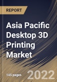 Asia Pacific Desktop 3D Printing Market Size, Share & Industry Trends Analysis Report By Application (Functional Parts, Prototyping, and Tooling), By Vertical, By Technology, By Component, By Material, By Country and Growth Forecast, 2022 - 2028- Product Image