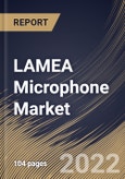 LAMEA Microphone Market Size, Share & Industry Trends Analysis Report By Communication Technology (Wired and Wireless), By Technology (MEMS (Digital and Analog), Electret), By Application, By Country and Growth Forecast, 2022 - 2028- Product Image