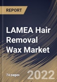 LAMEA Hair Removal Wax Market Size, Share & Industry Trends Analysis Report By Gender (Female and Male), By Type, By Distribution Channel, By Country and Growth Forecast, 2022 - 2028- Product Image