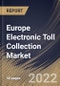 Europe Electronic Toll Collection Market Size, Share & Industry Trends Analysis Report By Type (Transponder-/Tag-based Tolling Systems and Other Tolling Systems), By Technology, By Offering, By Application, By Country and Growth Forecast, 2022 - 2028 - Product Thumbnail Image
