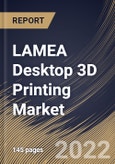 LAMEA Desktop 3D Printing Market Size, Share & Industry Trends Analysis Report By Application (Functional Parts, Prototyping, and Tooling), By Vertical, By Technology, By Component, By Material, By Country and Growth Forecast, 2022 - 2028- Product Image