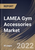 LAMEA Gym Accessories Market Size, Share & Industry Trends Analysis Report By Type, By Distribution Channel (Specialty Stores, Supermarkets/Hypermarkets, Online Sales Channels, and Brand outlets), By End User, By Country and Growth Forecast, 2022 - 2028- Product Image