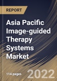Asia Pacific Image-guided Therapy Systems Market Size, Share & Industry Trends Analysis Report By Application, By End User, By Product, By Country and Growth Forecast, 2022 - 2028- Product Image