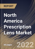 North America Prescription Lens Market Size, Share & Industry Trends Analysis Report By Coating, By Application (Myopia, Hyperopia/Hypermetropia, Astigmatism and Presbyopia), By Type, By Country and Growth Forecast, 2022 - 2028- Product Image