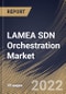LAMEA SDN Orchestration Market Size, Share & Industry Trends Analysis Report By Component (Solution and Services), By Vertical, By Organization size (Large Enterprises and SMEs), By End Use, By Country and Growth Forecast, 2022 - 2028 - Product Thumbnail Image