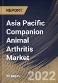 Asia Pacific Companion Animal Arthritis Market Size, Share & Industry Trends Analysis Report By Indication (Osteoarthritis and Other Arthritis), By Distribution Channel, By Treatment, By Animal Type, By Country and Growth Forecast, 2022 - 2028- Product Image