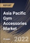 Asia Pacific Gym Accessories Market Size, Share & Industry Trends Analysis Report By Type, By Distribution Channel (Specialty Stores, Supermarkets/Hypermarkets, Online Sales Channels, and Brand outlets), By End User, By Country and Growth Forecast, 2022 - 2028 - Product Image