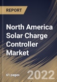 North America Solar Charge Controller Market Size, Share & Industry Trends Analysis Report By End User, By Type, By Current Capacity (20A to 40A, Less than 20A, and More than 40A), By Country and Growth Forecast, 2022 - 2028- Product Image