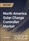 North America Solar Charge Controller Market Size, Share & Industry Trends Analysis Report By End User, By Type, By Current Capacity (20A to 40A, Less than 20A, and More than 40A), By Country and Growth Forecast, 2022 - 2028 - Product Image