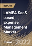 LAMEA SaaS-based Expense Management Market Size, Share & Industry Trends Analysis Report By Component (Solution and Services), By Vertical, By Organization size (Large Enterprises and SMEs), By Type, By Country and Growth Forecast, 2022 - 2028- Product Image