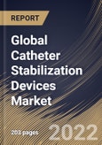 Global Catheter Stabilization Devices Market Size, Share & Industry Trends Analysis Report By Products, By End User (Hospitals, Homecare Settings, and Others), By Regional Outlook and Forecast, 2022 - 2028- Product Image