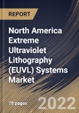 North America Extreme Ultraviolet Lithography (EUVL) Systems Market Size, Share & Industry Trends Analysis Report By Equipment (Light Source (Laser Produced Plasmas (LPP), Vacuum Sparks, and Gas Discharges), Mirrors, Masks), By Country and Growth Forecast, 2022 - 2028- Product Image