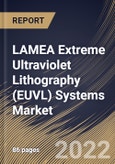 LAMEA Extreme Ultraviolet Lithography (EUVL) Systems Market Size, Share & Industry Trends Analysis Report By Equipment (Light Source (Laser Produced Plasmas (LPP), Vacuum Sparks, and Gas Discharges), Mirrors, Masks), By Country and Growth Forecast, 2022 - 2028- Product Image