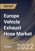 Europe Vehicle Exhaust Hose Market Size, Share & Industry Trends Analysis Report By End-Use (Commercial Cars and Passenger Cars), By Type (Single layer, Double layer, and Three layer), By Country and Growth Forecast, 2022 - 2028- Product Image