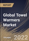 Global Towel Warmers Market Size, Share & Industry Trends Analysis Report By Type (Electric and Hydronic), By Application (Commercial and Residential),By Regional Outlook and Forecast, 2022 - 2028- Product Image