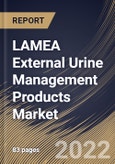 LAMEA External Urine Management Products Market Size, Share & Industry Trends Analysis Report By Distribution Channel (Offline and Online), By Product, By End- use (Hospitals, Clinics, Home Care Settings), By Country and Growth Forecast, 2022 - 2028- Product Image
