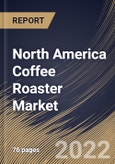 North America Coffee Roaster Market Size, Share & Industry Trends Analysis Report By Distribution Channel, By Category (Gas and Electric), By End User (Commercial and Residential), By Type, By Country and Growth Forecast, 2022 - 2028- Product Image