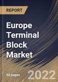 Europe Terminal Block Market Size, Share & Industry Trends Analysis Report By Industry, By Type (Sectional, PCB Mount, Power Terminal, Barriers or Barrier Strips and Others), By Country and Growth Forecast, 2022 - 2028- Product Image