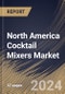 North America Cocktail Mixers Market Size, Share & Industry Trends Analysis Report By Product (Tonic Water, Club Soda, Ginger), By Distribution Channel (On-trade and Off-trade), By Country and Growth Forecast, 2022 - 2028 - Product Thumbnail Image