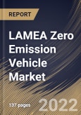 LAMEA Zero Emission Vehicle Market Size, Share & Industry Trends Analysis Report By Price (Mid-Priced and Luxury), By Vehicle Class, By Vehicle Drive Type, By Top Speed, By Vehicle Type (BEV, PHEV, FCEV), By Country and Growth Forecast, 2022 - 2028- Product Image