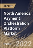 North America Payment Orchestration Platform Market Size, Share & Industry Trends Analysis Report By Type (B2B, B2C, and C2C), By End Use (BFSI, E-commerce, Healthcare, Travel & Hospitality), By Functionalities, By Country and Growth Forecast, 2022 - 2028- Product Image