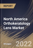 North America Orthokeratology Lens Market Size, Share & Industry Trends Analysis Report By Product Type, By Indication (Myopia, Presbyopia Hypermetropia and Astigmatism), By Distribution Channel, By Country and Growth Forecast, 2022 - 2028- Product Image