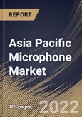 Asia Pacific Microphone Market Size, Share & Industry Trends Analysis Report By Communication Technology (Wired and Wireless), By Technology (MEMS (Digital and Analog), Electret), By Application, By Country and Growth Forecast, 2022 - 2028- Product Image
