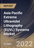 Asia Pacific Extreme Ultraviolet Lithography (EUVL) Systems Market Size, Share & Industry Trends Analysis Report By Equipment (Light Source (Laser Produced Plasmas (LPP), Vacuum Sparks, and Gas Discharges), Mirrors, Masks), By Country and Growth Forecast, 2022 - 2028- Product Image