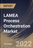 LAMEA Process Orchestration Market Size, Share & Industry Trends Analysis Report By Component, By Vertical, By Organization size (Large Enterprises and SMEs), By Deployment Model,By Country and Growth Forecast, 2022 - 2028- Product Image