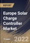 Europe Solar Charge Controller Market Size, Share & Industry Trends Analysis Report By End User, By Type, By Current Capacity (20A to 40A, Less than 20A, and More than 40A), By Country and Growth Forecast, 2022 - 2028 - Product Image