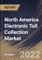 North America Electronic Toll Collection Market Size, Share & Industry Trends Analysis Report By Type (Transponder-/Tag-based Tolling Systems and Other Tolling Systems), By Technology, By Offering, By Application, By Country and Growth Forecast, 2022 - 2028 - Product Image
