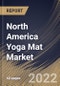 North America Yoga Mat Market Size, Share & Industry Trends Analysis Report By Material, By Distribution Channel (Specialty Store, Departmental Store & Hypermarket, and Online Channel), By End User, By Country and Growth Forecast, 2022 - 2028 - Product Image