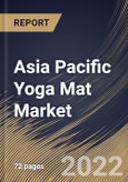 Asia Pacific Yoga Mat Market Size, Share & Industry Trends Analysis Report By Material, By Distribution Channel (Specialty Store, Departmental Store & Hypermarket, and Online Channel), By End User, By Country and Growth Forecast, 2022 - 2028- Product Image