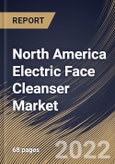 North America Electric Face Cleanser Market Size, Share & Industry Trends Analysis Report By Distribution Channel (Offline and Online), By Application (Commercial and Household), By Price Range, By Country and Growth Forecast, 2022 - 2028- Product Image