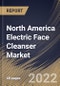 North America Electric Face Cleanser Market Size, Share & Industry Trends Analysis Report By Distribution Channel (Offline and Online), By Application (Commercial and Household), By Price Range, By Country and Growth Forecast, 2022 - 2028 - Product Image
