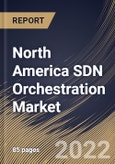 North America SDN Orchestration Market Size, Share & Industry Trends Analysis Report By Component (Solution and Services), By Vertical, By Organization size (Large Enterprises and SMEs), By End Use, By Country and Growth Forecast, 2022 - 2028- Product Image