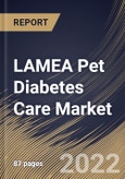 LAMEA Pet Diabetes Care Market Size, Share & Industry Trends Analysis Report By Animal Type, By Distribution Channel (Veterinary Hospitals & Clinics, Retail Pharmacies, and E-commerce), By Solution, By Country and Growth Forecast, 2022 - 2028- Product Image