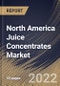 North America Juice Concentrates Market Size, Share & Industry Trends Analysis Report By Type (Fruit Juice Concentrates and Vegetables Juice Concentrates), By Application, By Ingredient, By Form, By Country and Growth Forecast, 2022 - 2028 - Product Image