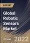 Global Robotic Sensors Market Size, Share & Industry Trends Analysis Report By Vertical (Manufacturing, Logistics, Aerospace & Defense, Healthcare, and Others), By Type, By Regional Outlook and Forecast, 2022 - 2028 - Product Image